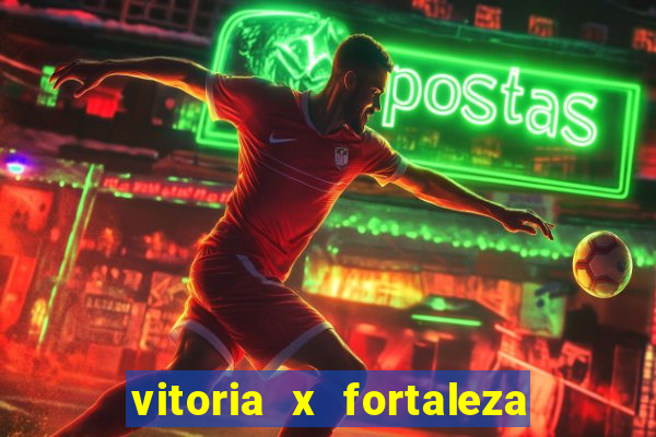 vitoria x fortaleza onde assistir